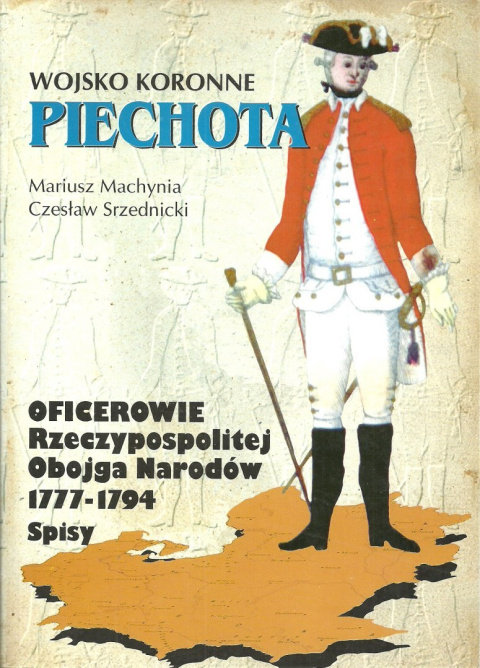 Wojsko koronne. Piechota. Oficerowie Rzeczypospolitej Obojga Narodów 1777-1794. Spisy