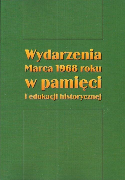 Wydarzenia Marca 1968 roku w pamięci i edukacji historycznej Wydarzenia Marca 1968 roku w pamięci i edukacji historycznej