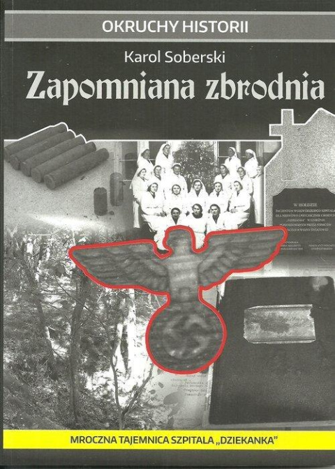 Zapomniana zbrodnia. Mroczna tajemnica szpitala "Dziekanka" Zapomniana zbrodnia. Mroczna tajemnica szpitala "Dziekanka"