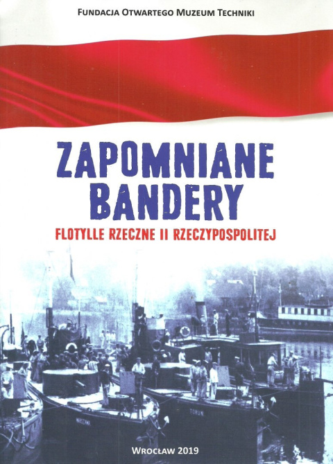 Zapomniane bandery. Flotylle rzeczne II Rzeczypospolitej