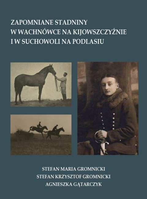 Zapomniane stadniny w Wachnówce na Kijowszczyźnie i w Suchowoli na Podlasiu