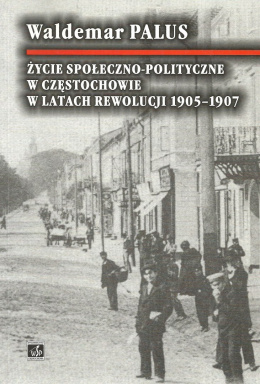 Życie społeczno-polityczne w Częstochowie w latach rewolucji 1905-1907