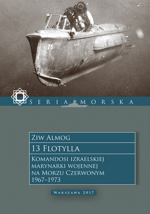 13 Flotylla. Komandosi Izraelskiej Marynarki Wojennej na Morzu Czerwonym 1967-1973