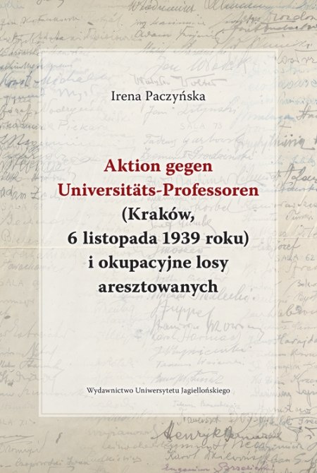 Aktion gegen Universitäts-Professoren (Kraków, 6 listopada 1939 roku) i okupacyjne losy aresztowanych
