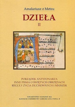 Amalariusz z Metzu Dzieła II. Porządek antyfonarza. Inne pisma o świętych i obrzędach. Reguły życia duchownych i mniszek