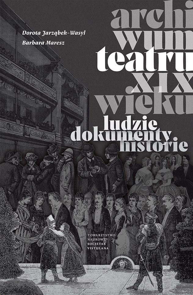 Archiwum teatru XIX wieku. Ludzie, dokumenty, historie Archiwum teatru XIX wieku. Ludzie, dokumenty, historie