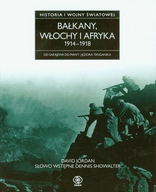 Bałkany, Włochy i Afryka 1914-1918. Od Sarajeva do Piawy i Jeziora Tanganika