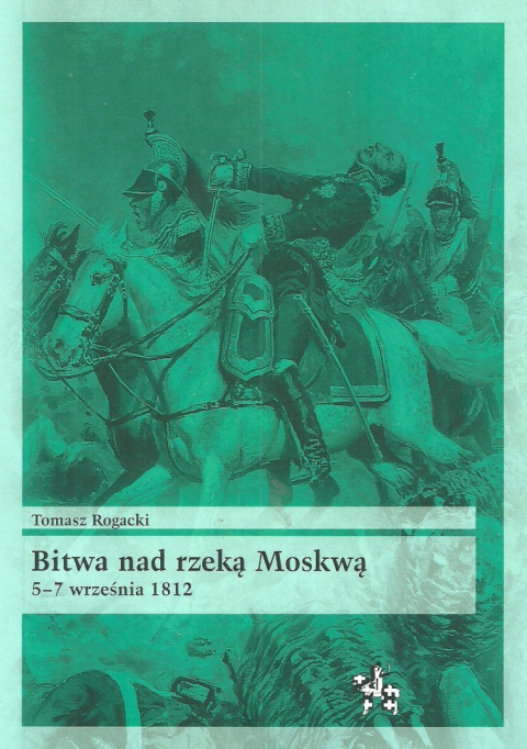 Bitwa nad rzeką Moskwą 5-7 września 1812 Bitwa nad rzeką Moskwą 5-7 września 1812
