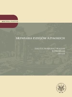 Brewiaria dziejów rzymskich. Sekstus Aureliusz Wiktor. Eutropiusz. Festus