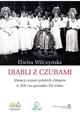 DIABLI Z CZUBAMI Niemcy oczami polskich chłopów w XIX i na początku XX wieku