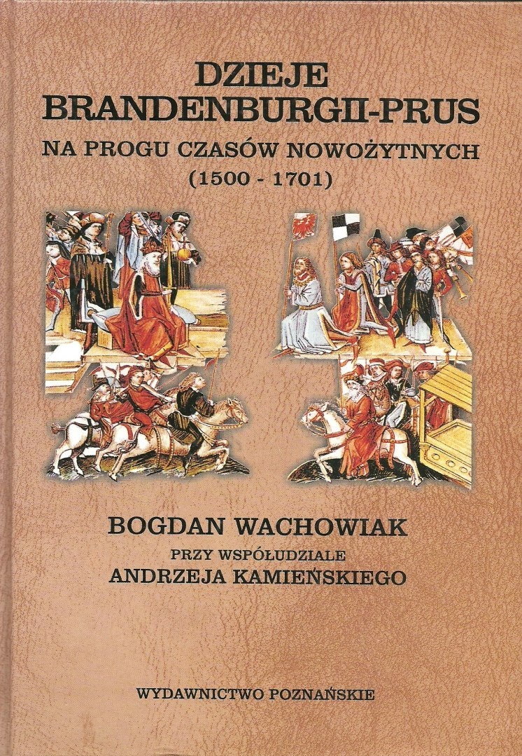 Dzieje Brandenburgii-Prus na progu czasów nowożytnych (1500-1701) Dzieje Brandenburgii-Prus na progu czasów nowożytnych (1500-1701)