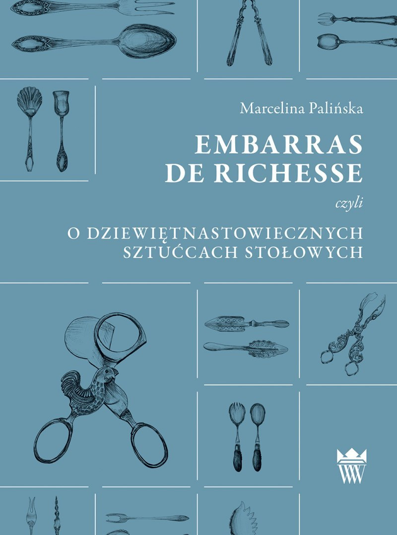 Embarras de richesse czyli o dziewiętnastowiecznych sztućcach stołowych Embarras de richesse czyli o dziewiętnastowiecznych sztućcach stołowych
