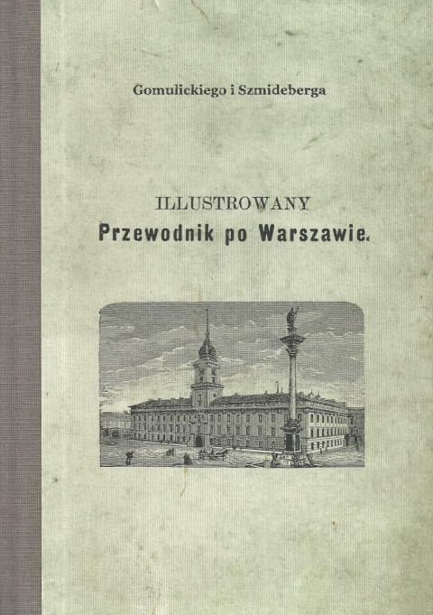 Gomulickiego i Szmideberga Illustrowany przewodnik po Warszawie Gomulickiego i Szmideberga Illustrowany przewodnik po Warszawie