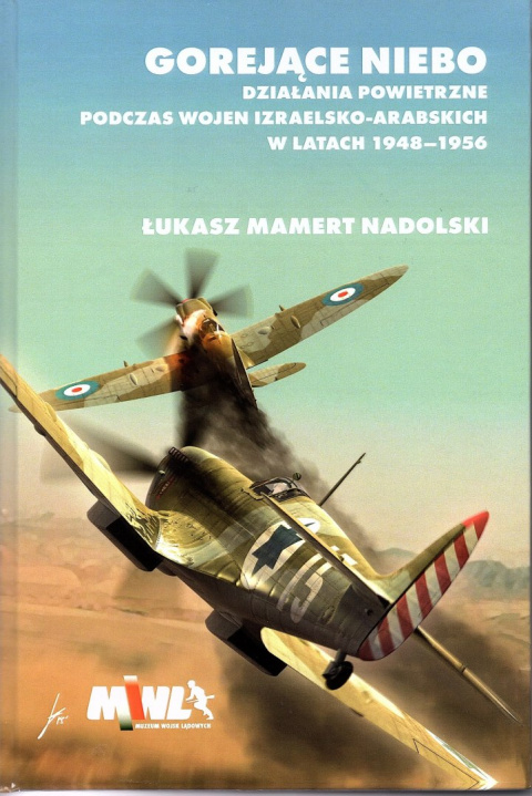 Gorejące niebo. Działania powietrzne podczas wojen izraelsko-arabskich w latah 1948-1956 Gorejące niebo. Działania powietrzne podczas wojen izraelsko-arabskich w latah 1948-1956