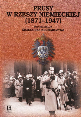 Prusy w Rzeszy Niemieckiej (1871-1947) Historia Prus. Narodziny-mocarstwowość-obumieranie tom 4