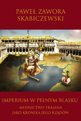 Imperium w pełnym blasku. Mennictwo Trajana jako kronika jego rządów