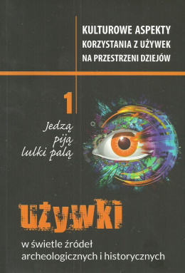 Jedzą, piją, lulki palą tom 1. Używki w świetle źródeł archeologicznych i historycznych. Kulturowe aspekty korzystania z używek