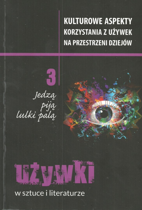 Jedzą, piją, lulki palą tom 3. Używki w sztuce i literaturze. Kulturowe aspekty korzystania z używek na przestrzeni dziejów