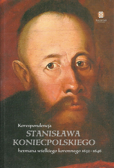 Korespondencja Stanisława Koniecpolskiego hetmana wielkiego koronnego 1632-1646