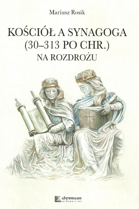 Kościół a Synagoga (30-313 po Chr.) na rozdrożu Kościół a Synagoga (30-313 po Chr.) na rozdrożu