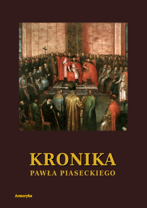 Kronika Pawła Piaseckiego Biskupa Przemyskiego Kronika Pawła Piaseckiego Biskupa Przemyskiego