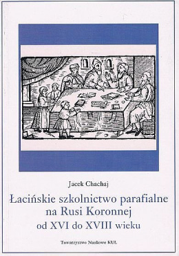 Łacińskie szkolnictwo parafialne na Rusi Koronnej od XVI do XVIII wieku