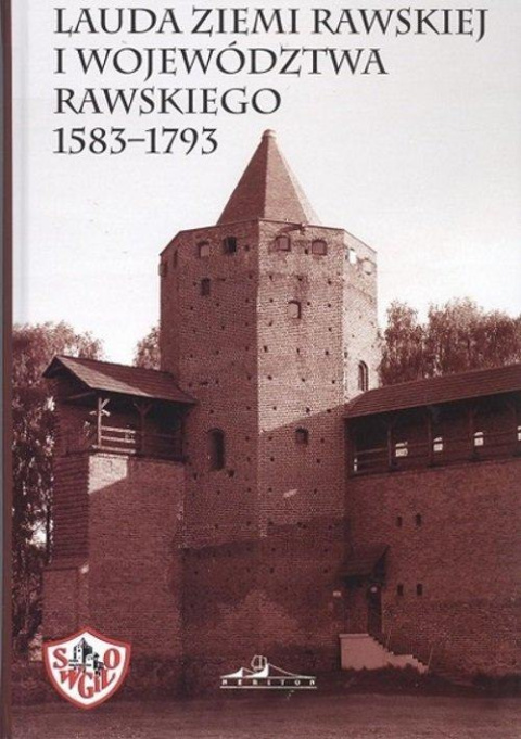 Lauda ziemi rawskiej i województwa rawskiego 1583-1793 Lauda ziemi rawskiej i województwa rawskiego 1583-1793