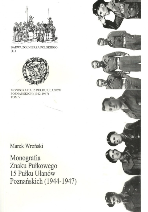 Monografia Znaku Pułkowego 15 Pułku Ułanów Poznańskich (1944-1947) Monografia Znaku Pułkowego 15 Pułku Ułanów Poznańskich (1944-1947)