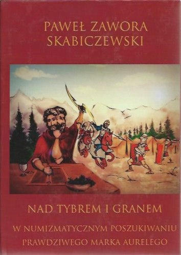 Nad Tybrem i Granem. W numizmatycznym poszukiwaniu prawdziwego Marka Aurelego Nad Tybrem i Granem. W numizmatycznym poszukiwaniu prawdziwego Marka Aurelego