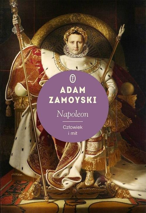 Napoleon. Człowiek i mit Napoleon. Człowiek i mit