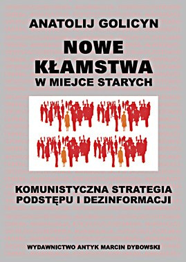 Nowe kłamstwa w miejsce starych. Komunistyczna strategia podstępu i dezinformacji Nowe kłamstwa w miejsce starych. Komunistyczna strategia podstępu i dezinformacji