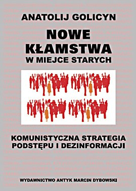 Nowe kłamstwa w miejsce starych. Komunistyczna strategia podstępu i dezinformacji