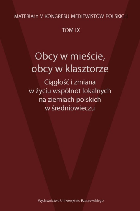 Obcy w mieście, obcy w klasztorze. Ciągłosć i zmiana w życiu wspólnot lokalnych na ziemiach polskich w średniowieczu