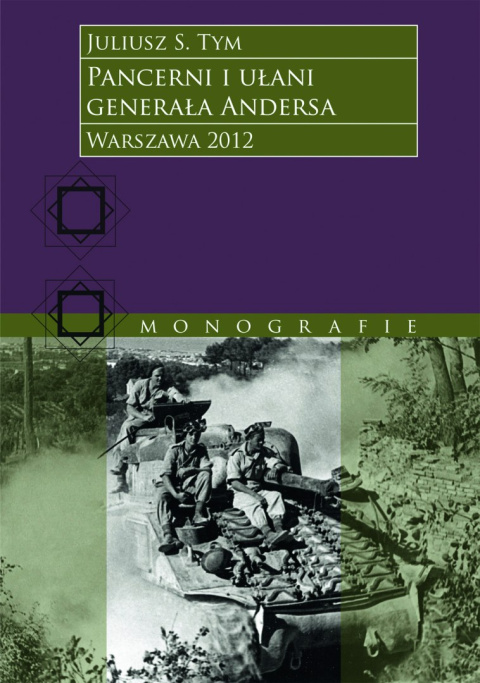 Pancerni i ułani Generała Andersa. Broń pancerna i kawaleria pancerna Polskich Sił Zbrojnych na Środkowym Wschodzie i ... Pancerni i ułani Generała Andersa. Broń pancerna i kawaleria pancerna Polskich Sił Zbrojnych na Środkowym Wschodzie i ...
