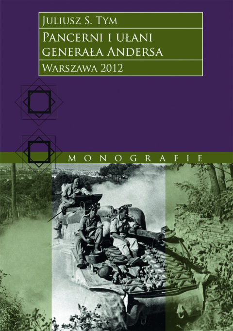 Pancerni i ułani Generała Andersa. Broń pancerna i kawaleria pancerna Polskich Sił Zbrojnych na Środkowym Wschodzie i ...