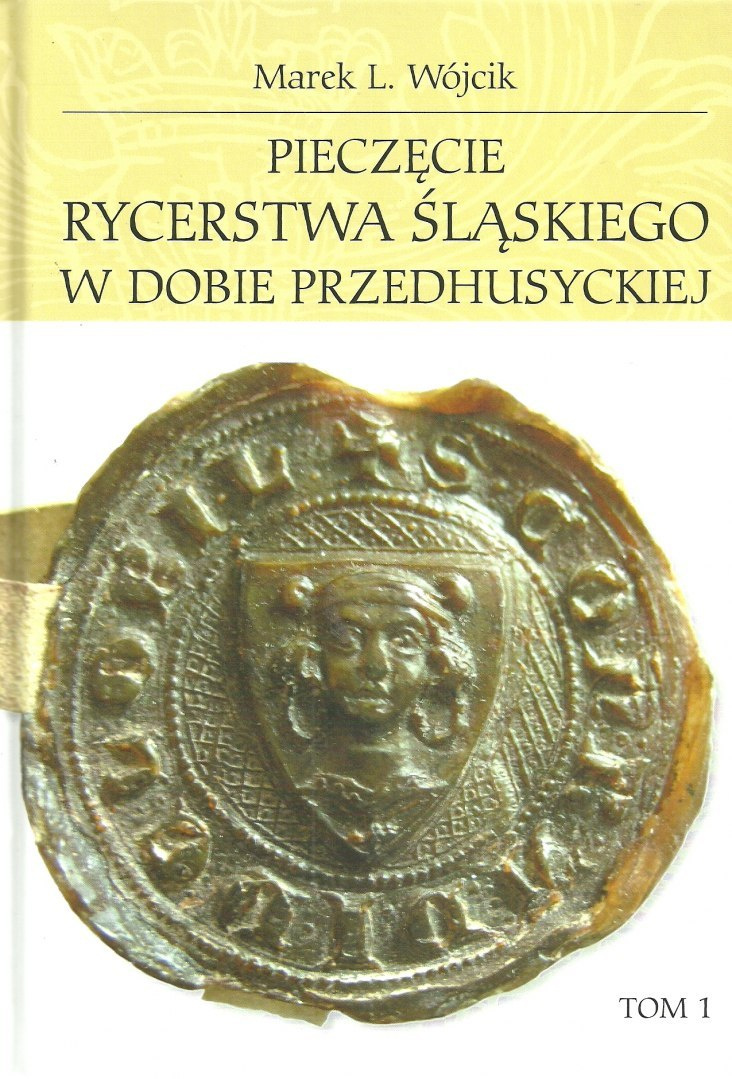 Pieczęcie rycerstwa śląskiego w dobie przedhusyckiej Tom 1 i 2 Pieczęcie rycerstwa śląskiego w dobie przedhusyckiej Tom 1 i 2