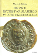 Pieczęcie rycerstwa śląskiego w dobie przedhusyckiej Tom 1 i 2