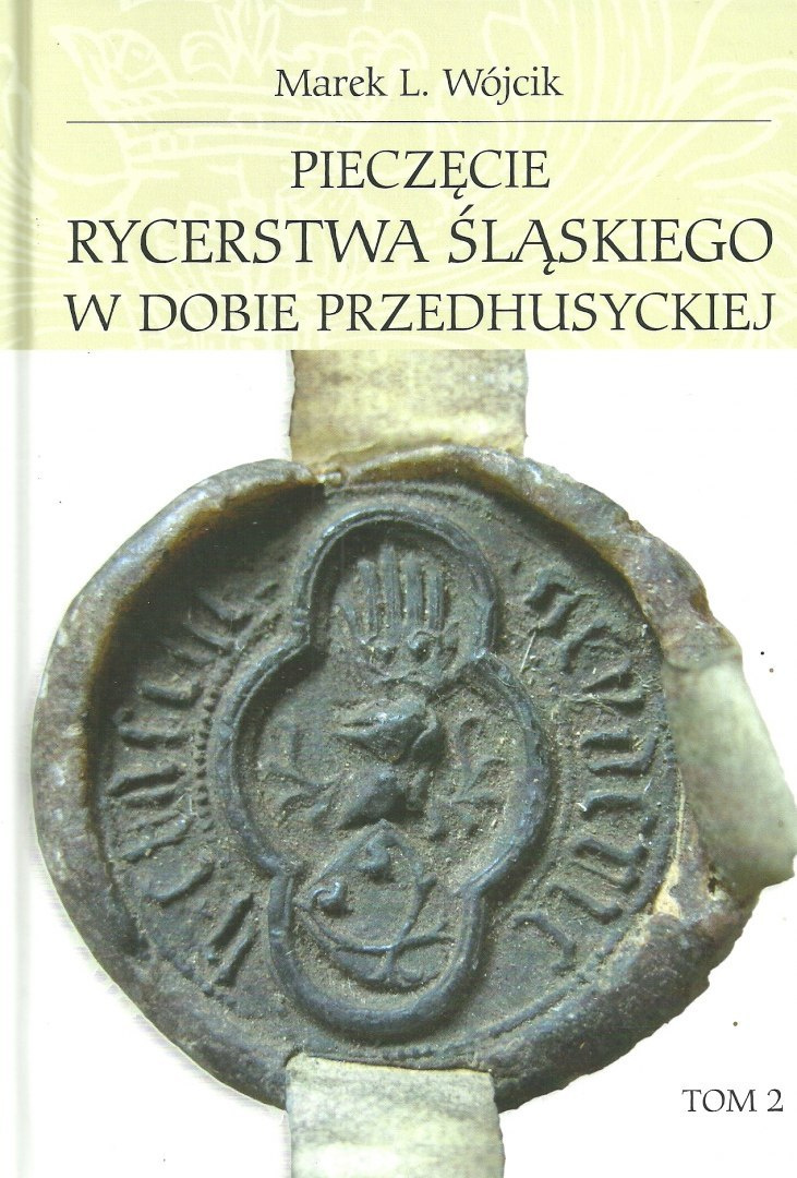 Pieczęcie rycerstwa śląskiego w dobie przedhusyckiej Tom 1 i 2 Pieczęcie rycerstwa śląskiego w dobie przedhusyckiej Tom 1 i 2