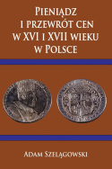 Pieniądz i przewrót cen w XVI i XVII wieku w Polsce