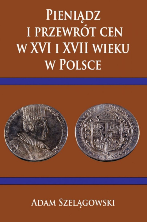 Pieniądz i przewrót cen w XVI i XVII wieku w Polsce