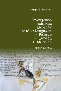Powojenna ochrona zbiorów bibliotecznych w Polsce w latach 1944-1955. Wybór źródeł
