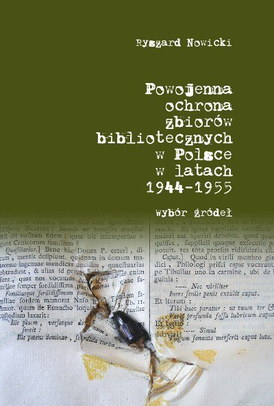Powojenna ochrona zbiorów bibliotecznych w Polsce w latach 1944-1955. Wybór źródeł Powojenna ochrona zbiorów bibliotecznych w Polsce w latach 1944-1955. Wybór źródeł