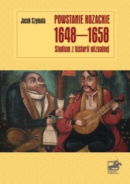 Powstanie kozackie 1648-1658. Studium z historii wizualnej