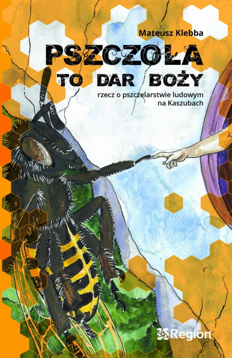 Pszczoła to dar boży. Rzecz o pszczelarstwie ludowym na Kaszubach Pszczoła to dar boży. Rzecz o pszczelarstwie ludowym na Kaszubach