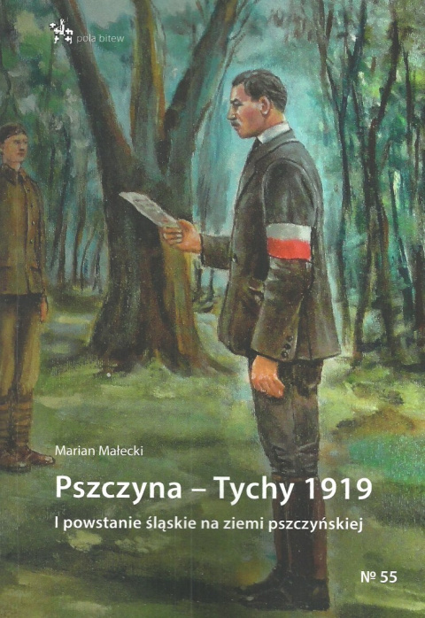 Pszczyna - Tychy 1919. I powstanie śląskie na ziemi pszczyńskiej Pszczyna - Tychy 1919. I powstanie śląskie na ziemi pszczyńskiej