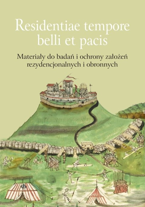 Residentiae tempore belli et pacis. Materiały do badań i ochrony założeń rezydencjonalnych i obronnych Residentiae tempore belli et pacis. Materiały do badań i ochrony założeń rezydencjonalnych i obronnych