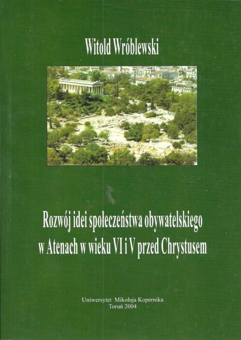 Rozwój idei społeczeństwa obywatelskiego w Atenach w wieku VI i V przed Chrystusem Rozwój idei społeczeństwa obywatelskiego w Atenach w wieku VI i V przed Chrystusem