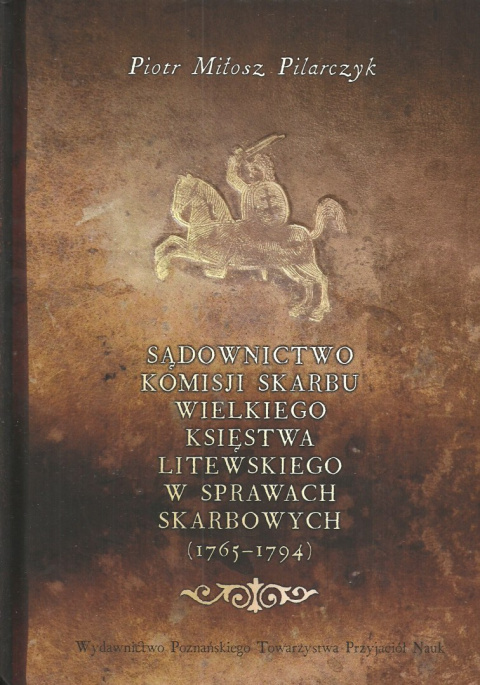 Sądownictwo Komisji Skarbu Wielkiego Księstwa Litewskiego w sprawach skarbowych (1765-1794). Studium historyczno-prawne