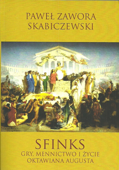 Sfinks. Gry, mennictwo i życie Oktawiana Augusta Sfinks. Gry, mennictwo i życie Oktawiana Augusta