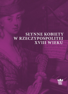 Słynne kobiety w Rzeczypospolitej XVIII wieku